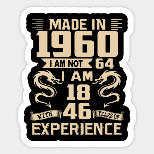 Dragon Made In 1960 I Am Not 64 I Am 18 With 46 Years Of Experience Sticker